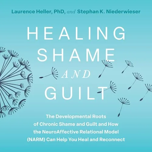 Healing Shame and Guilt By Laurence Heller Ph.D., Stephan K. Niederwieser